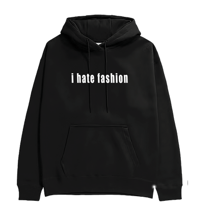 I HATE FASHION HOODIE [COMING SOON]